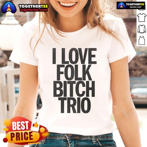 Good I Love Folk Bitch Trio Ladies Tee featuring a stylish graphic design, perfect for folk music lovers and casual wear.