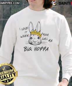 Cozy Good I Love It When You Call Me Big Hoppa Sweatshirt in vibrant colors, perfect for casual streetwear style.