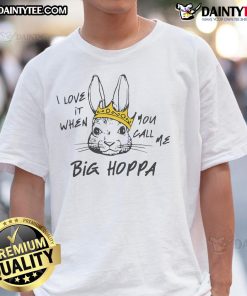 Good I Love It When You Call Me Big Hoppa T-Shirt featuring bold graphics and vibrant colors for stylish fans.