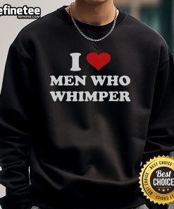 Good I Love Men Who Whimper Heart Sweatshirt in cozy fabric, perfect for casual wear and expressing affection.