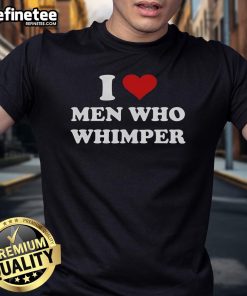 Good I Love Men Who Whimper Heart T-Shirt featuring a playful design with heart graphics and bold typography.