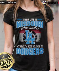 Dodgers ladies tee featuring 'Good I May Live In Missouri But On Gameday My Heart Belongs To Dodgers' design.