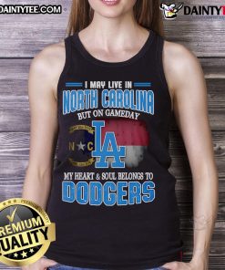 Stylish Dodgers tank top with 'Good I May Live In North Carolina But On Gameday My Heart And Soul Belongs To Dodgers' slogan.