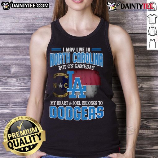 Stylish Dodgers tank top with 'Good I May Live In North Carolina But On Gameday My Heart And Soul Belongs To Dodgers' slogan.