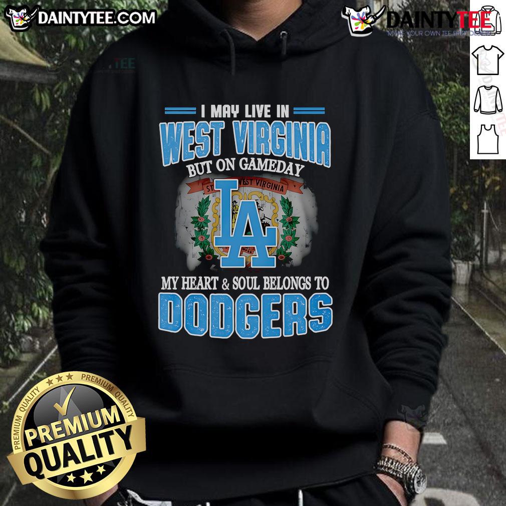 Good I May Live In West Virginia But On Gameday My Heart And Soul Belongs To Dodgers Hoodie Alt Text: Dodgers hoodie with 'Good I May Live In West Virginia But On Gameday My Heart Belongs To Dodgers' design