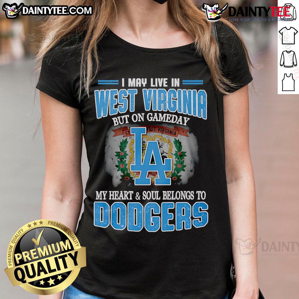 Good I May Live In West Virginia But On Gameday My Heart And Soul Belongs To Dodgers Ladies-Tee West Virginia ladies tee showcasing Dodgers pride on game day, blending local love with team spirit.