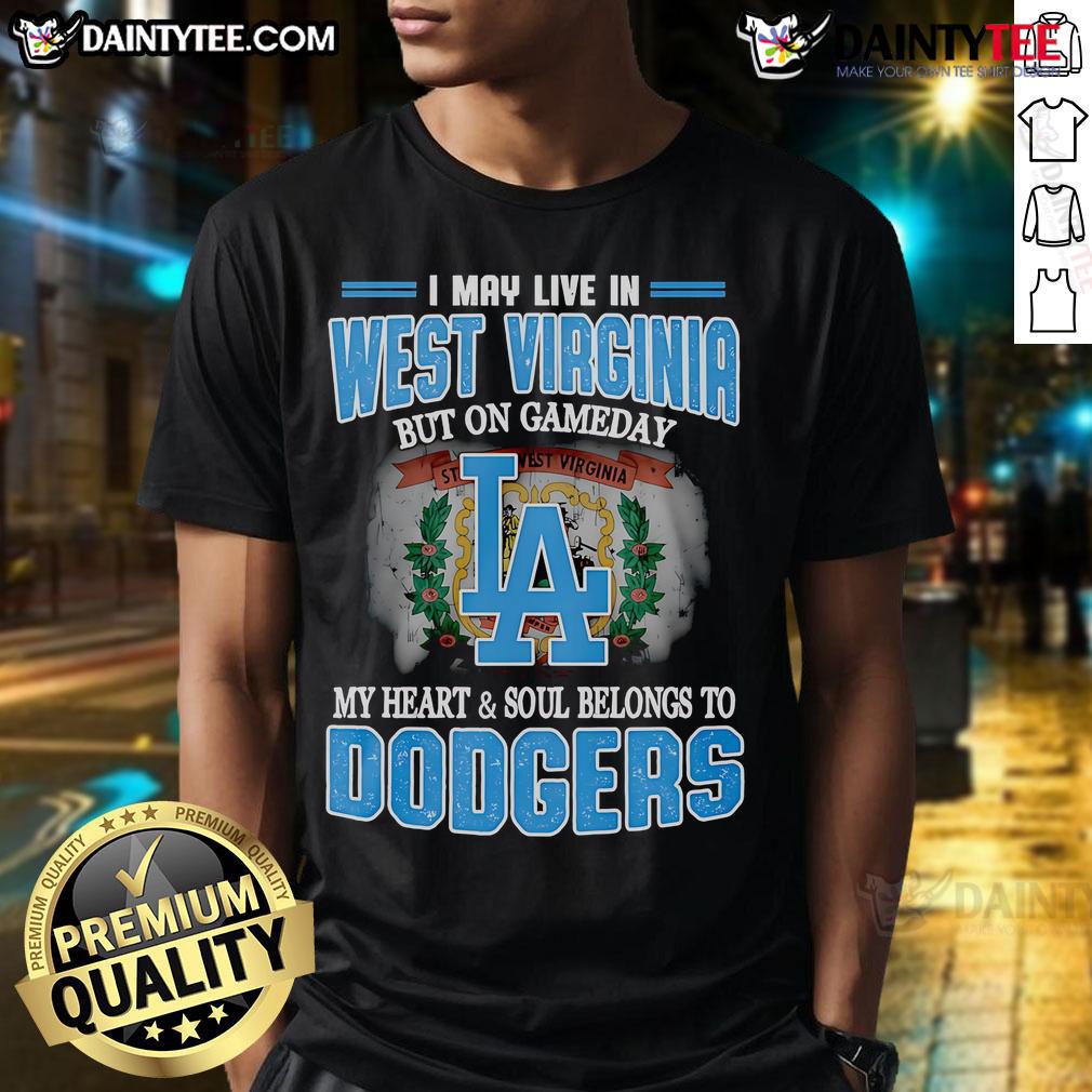 Good I May Live In West Virginia But On Gameday My Heart And Soul Belongs To Dodgers T-Shirt Good I May Live In West Virginia But On Gameday My Heart And Soul Belongs To Dodgers T-Shirt design featuring team colors.