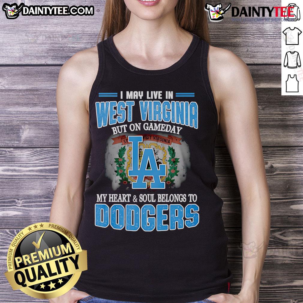 Good I May Live In West Virginia But On Gameday My Heart And Soul Belongs To Dodgers Tank Top West Virginia gameday tank top featuring Dodgers logo, showcasing team spirit and pride for Los Angeles baseball.