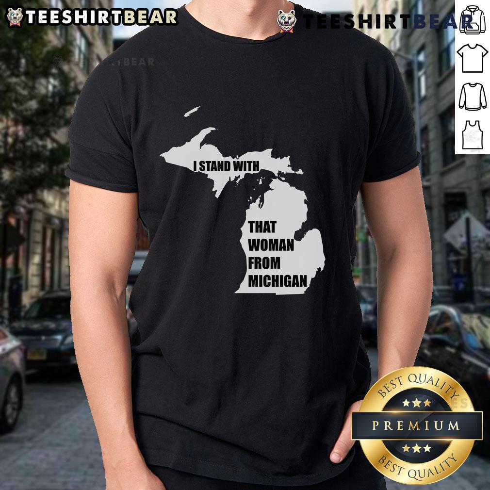 Good I Stand With That Woman From Michigan T Shirt Alt Text: Good I Stand With That Woman From Michigan T-Shirt featuring bold lettering and a stylish design for supporters.