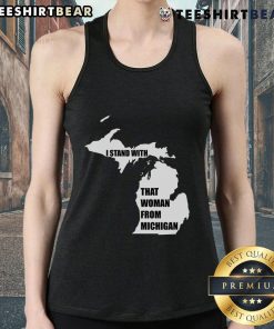 Alt Text: Woman wearing a 'Good I Stand With That Woman From Michigan' tank top, promoting solidarity and empowerment.