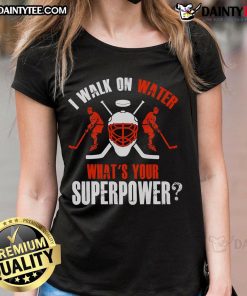 Good I Walk On Water What's Your Superpower hockey ladies tee featuring a fun graphic design for sports enthusiasts.