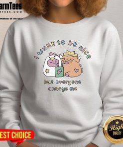 Cozy 'Good I Want To Be Nice But Everyone Annoys Me' sweatshirt in casual style, perfect for expressing your mood.