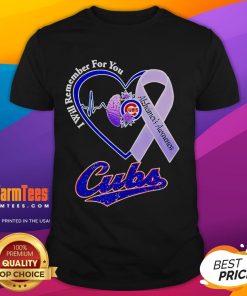 Good I Will Remember For You Alzheimer’s Awareness Chicago Cubs T-Shirt