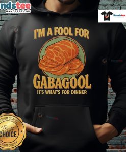 Good I'm A Fool For Gabagool It's What For Dinner hoodie design featuring bold text and playful graphics.