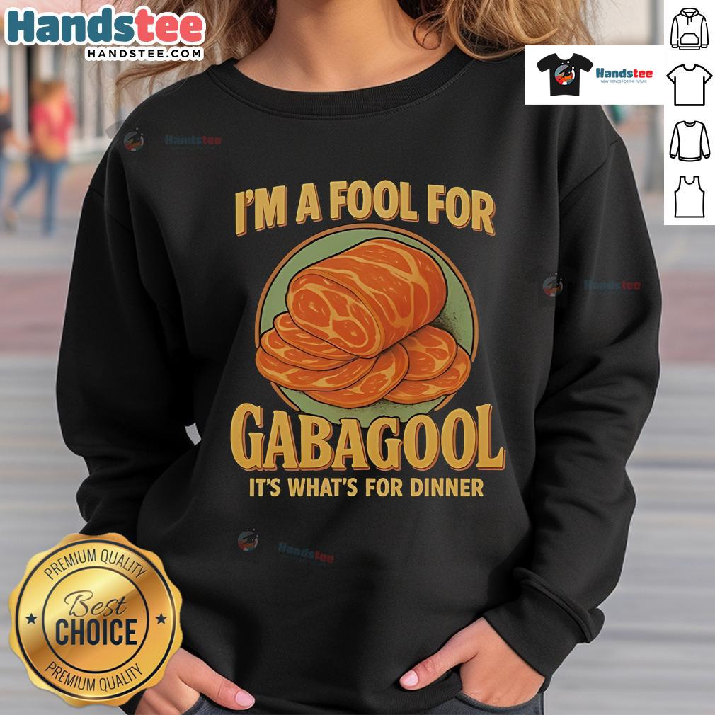 Good I'M A Fool For Gabagool It'S What For Dinner Sweatshirt Good I'm a Fool for Gabagool sweatshirt, perfect for dinner, featuring a fun design for food lovers.