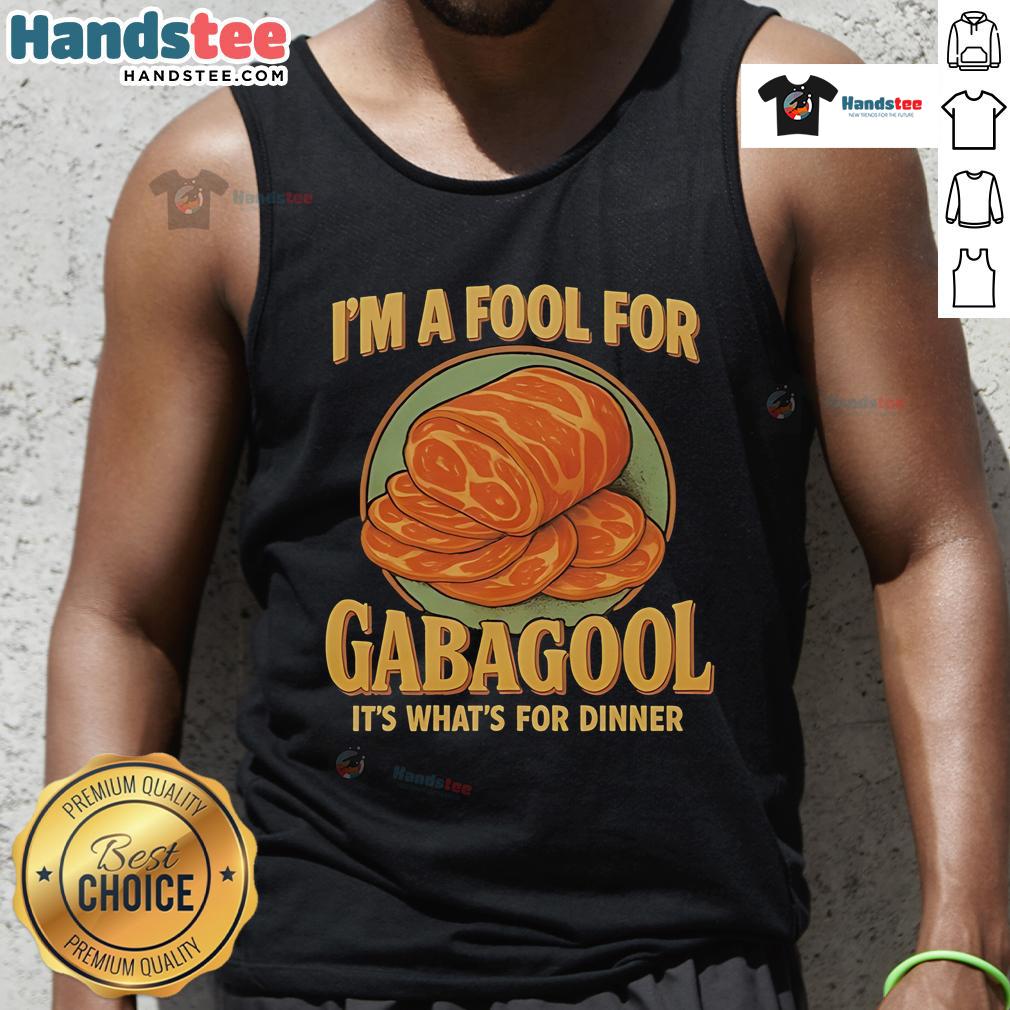 Good I'M A Fool For Gabagool It'S What For Dinner Tank Top Good I'm a Fool for Gabagool It's What for Dinner Tank Top featuring a fun, food-themed design perfect for casual wear.