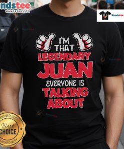 Alt Text: Good I'M That Legendary Juan Everyone Is Talking About T-Shirt in vibrant colors, showcasing a fun and bold graphic design.