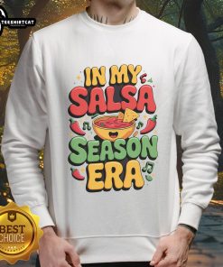 Alt Text: Good In My Salsa Season Era sweatshirt for Cinco de Mayo celebration, featuring vibrant colors and festive design.