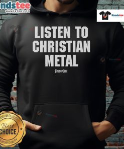 Good Kingdom Core Listen To Christian Metal Hoodie featuring bold graphics and a stylish design for metal music fans.