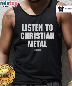 Good Kingdom Core Listen To Christian Metal tank top featuring bold graphics and a comfortable fit for metal music fans.
