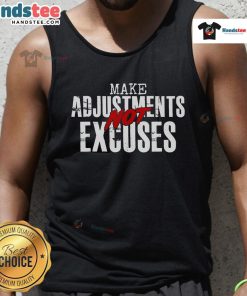 Good Make Adjustments Not Excuses tank top design featuring motivational text on a trendy sleeveless shirt.