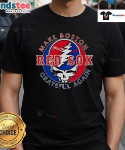 Good Make Boston Red Sox Grateful Again T-Shirt featuring a bold graphic design in team colors for passionate fans.
