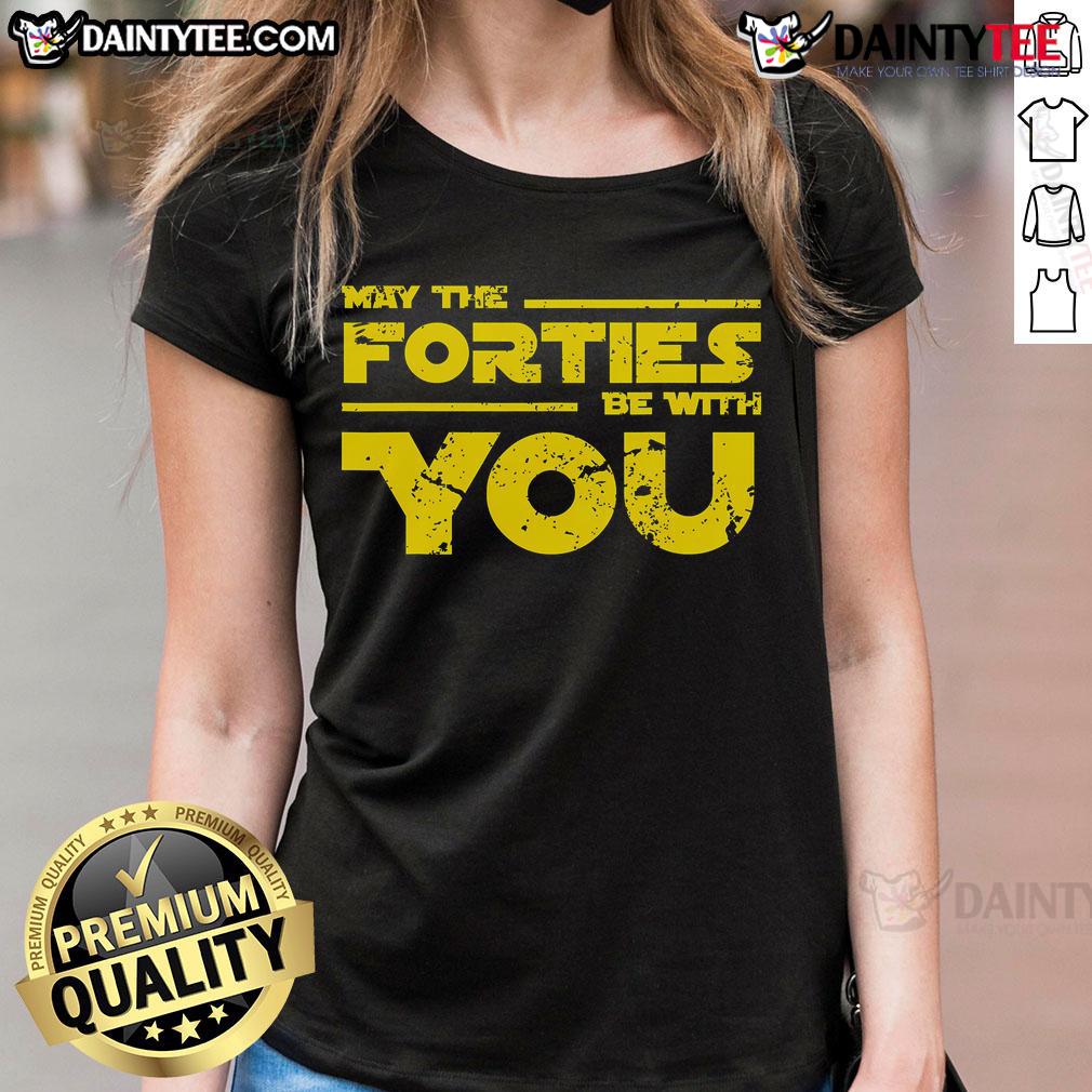 Good May The Forties Be With You Ladies Tee Good May The Forties Be With You Ladies Tee featuring a playful design perfect for celebrating May and vintage style.