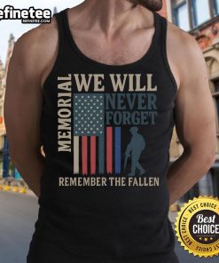 Good Memorial We Will Never Forget Remember The Fallen tank top featuring a heartfelt tribute design for honoring heroes.