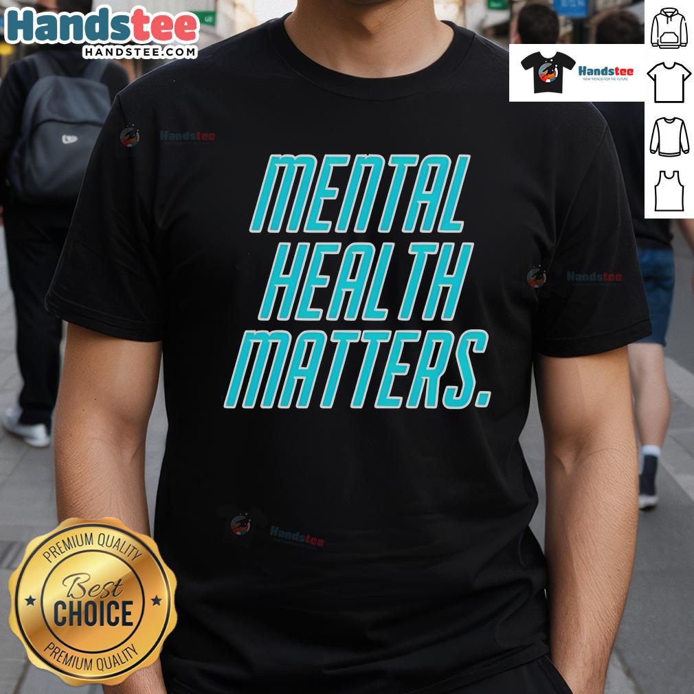 Good Mental Health Matters T Shirt Good Mental Health Matters T-Shirt featuring a bold, inspiring message promoting mental wellness and positivity.