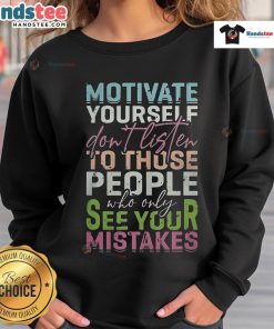 Motivational sweatshirt featuring 'Don't Listen to People Who Only See Your Mistakes' design for self-empowerment.