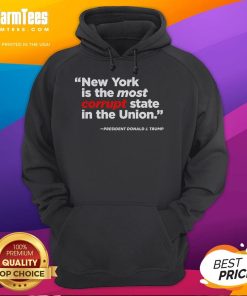 Good New York Is The Most Corrupt State In The Union hoodie showcasing bold text design for political awareness.