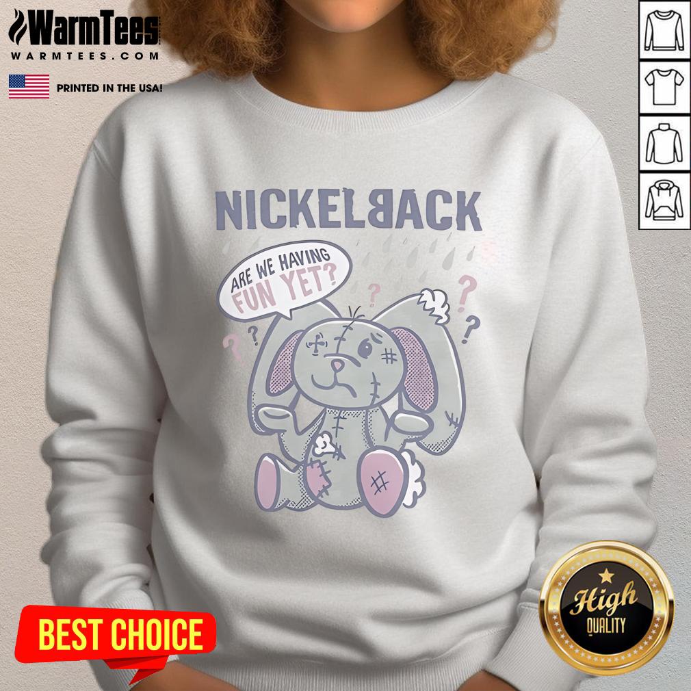 Good Nickelback Are We Having Fun Yet Bunny Sweatshirt Good Nickelback Are We Having Fun Yet Bunny Sweatshirt featuring a playful bunny design for music lovers and cozy style.