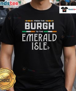 Alt Text: Good Pittsburgh Steelers From The Burgh To The Emerald Isle T-Shirt featuring team logo and vibrant design.