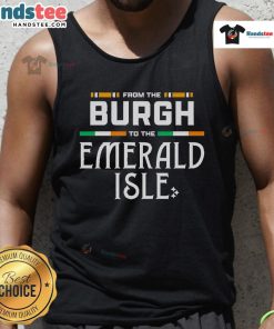 Alt Text: Good Pittsburgh Steelers tank top featuring 'From The Burgh To The Emerald Isle' design, perfect for fans.