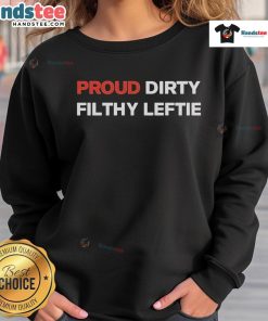 Good Proud Dirty Filthy Leftie Sweatshirt in black, featuring bold text design, perfect for expressing leftist pride.