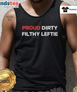 Good Proud Dirty Filthy Leftie Tank Top featuring bold graphics and a comfortable fit for progressive activists.