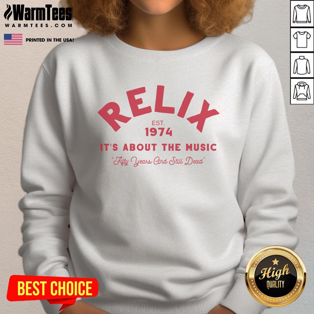 Good Relix It'S About The Music Est 1974 Sweatshirt Good Relix It's About The Music sweatshirt established 1974, featuring vintage design and music-themed graphics.