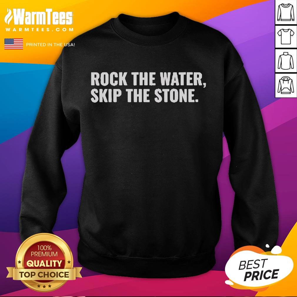 Good Rock The Water Skip The Stone Sweatshirt