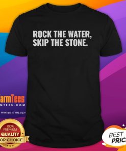 Good Rock The Water Skip The Stone T-Shirt
