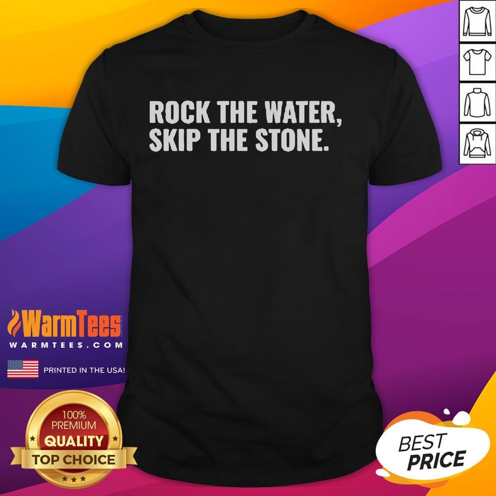 Good Rock The Water Skip The Stone T Shirt