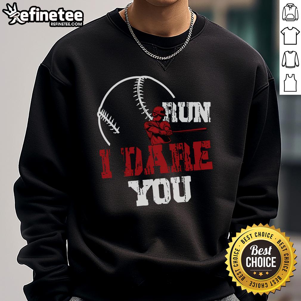 Good Run I Dare You Funny Baseball Catcher Baseball Player Lover Sweatshirt Funny baseball catcher sweatshirt featuring Good Run, I Dare You slogan, perfect for baseball player lovers.