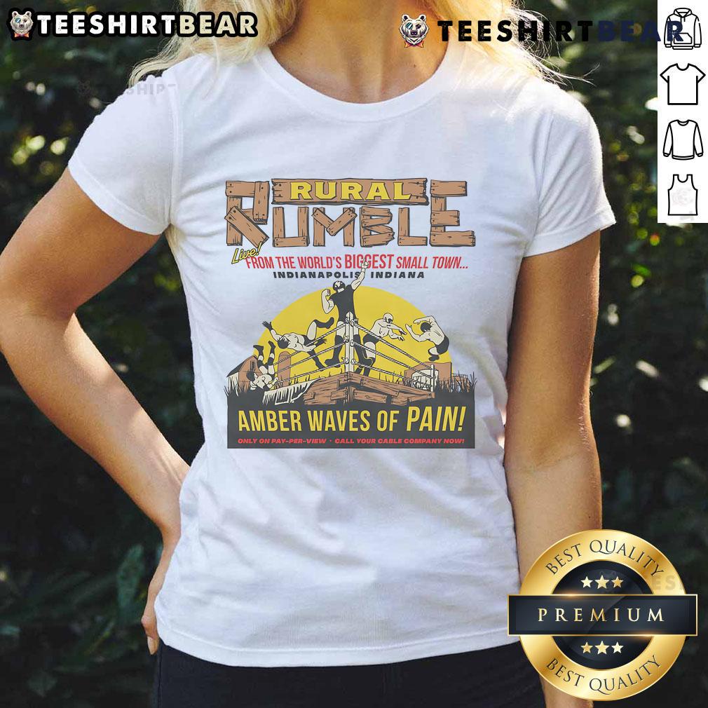 Good Rural Rumble From The World's Biggest Small Town Indianapolis Indiana Amber Waves Of Pain Ladies-Tee Good Rural Rumble tee featuring 'Amber Waves of Pain' design from world's biggest small town, Indianapolis, Indiana.