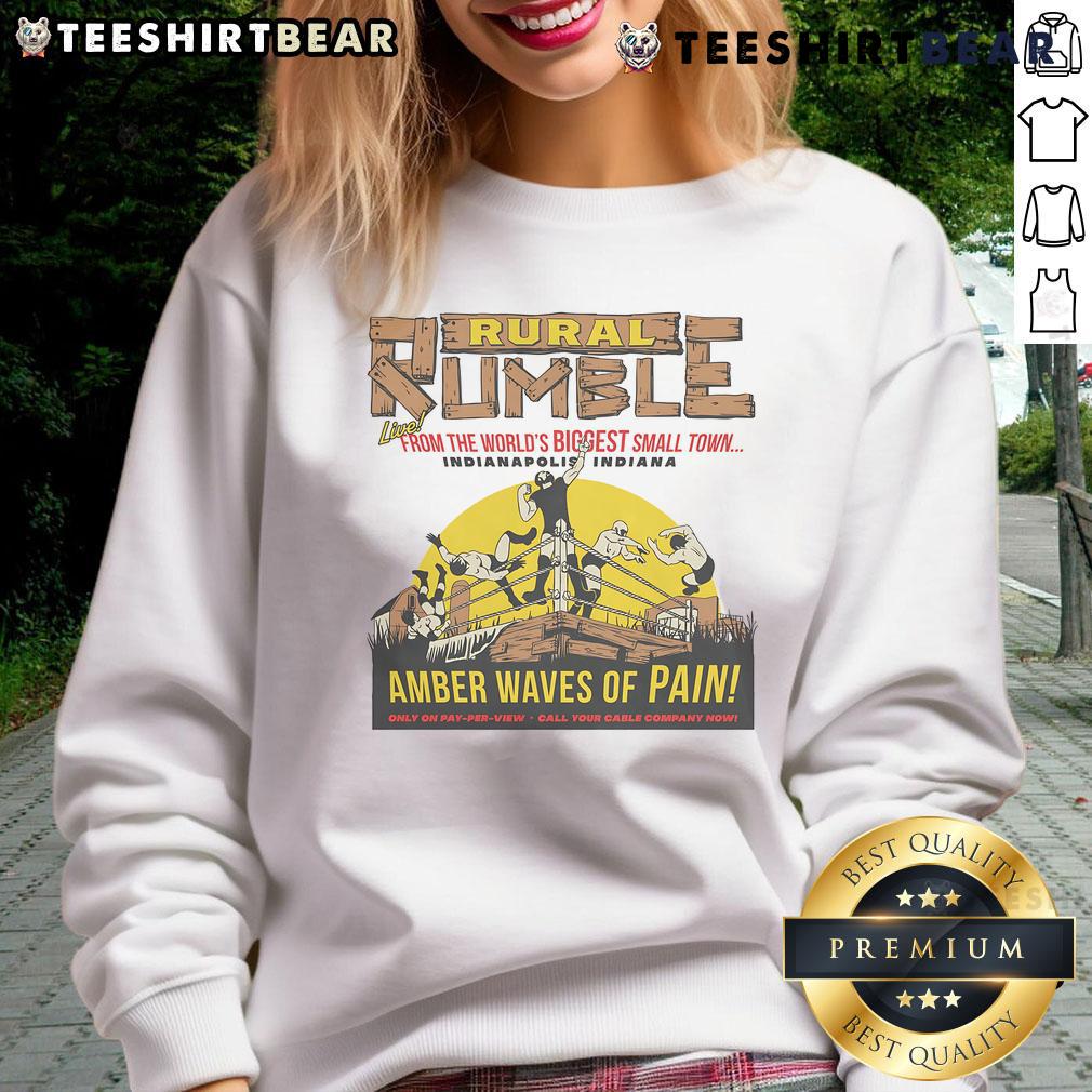 Good Rural Rumble From The World's Biggest Small Town Indianapolis Indiana Amber Waves Of Pain Sweatshirt Amber Waves of Pain sweatshirt featuring 'Good Rural Rumble' design from Indianapolis, Indiana's biggest small town.