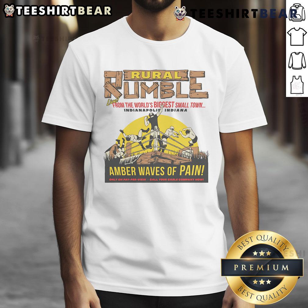 Good Rural Rumble From The World's Biggest Small Town Indianapolis Indiana Amber Waves Of Pain T-Shirt Good Rural Rumble t-shirt featuring 'Amber Waves of Pain' design from Indianapolis, Indiana's biggest small town.