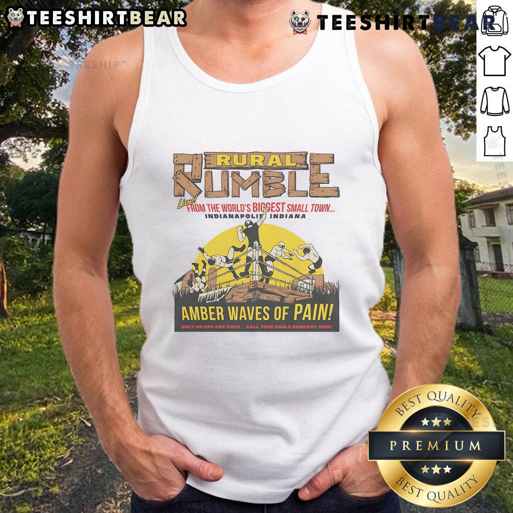 Good Rural Rumble From The World's Biggest Small Town Indianapolis Indiana Amber Waves Of Pain Tank Top Alt Text: Good Rural Rumble tank top featuring 'Amber Waves of Pain' design from Indianapolis, Indiana's biggest small town.