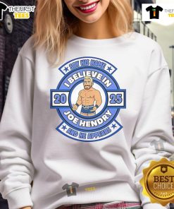 Good Say His Name And He Appears I Believe In Joe Hendry sweatshirt featuring bold lettering on a cozy fleece.