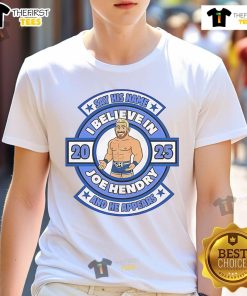 Good Say His Name And He Appears I Believe In Joe Hendry T-Shirt design featuring bold text and vibrant colors.