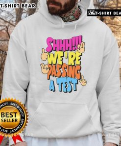 Good Shhh We're Passing A Test Hoodie - stylish and cozy hoodie perfect for students and exam season.