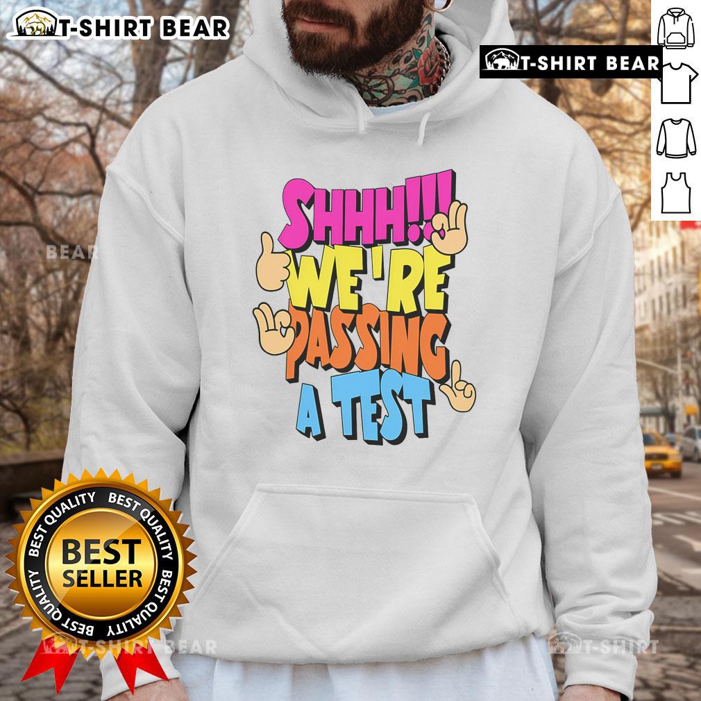 Good Shhh Were Passing A Test Hoodie Good Shhh We're Passing A Test Hoodie - stylish and cozy hoodie perfect for students and exam season.