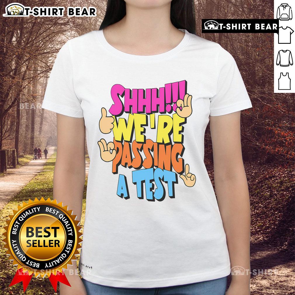 Good Shhh Were Passing A Test Ladies Tee Good Shhh We're Passing A Test Ladies Tee featuring a fun graphic design, perfect for students and casual wear.
